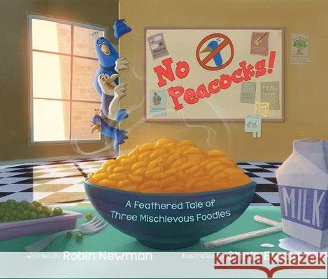 No Peacocks!: A Feathered Tale of Three Mischievous Foodies Robin Newman Chris Ewald 9781510780132 Sky Pony