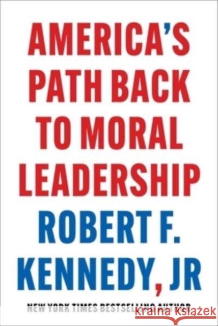 America's Path Back to Moral Leadership Robert F., Jr. Kennedy 9781510780323 Skyhorse Publishing