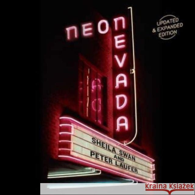 Neon Nevada: Updated & Expanded Edition Sheila Swan Peter Laufer Lili Lakich 9781510781160