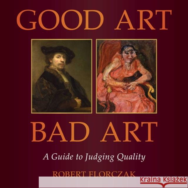 Good Art/Bad Art: A Guide to Judging Quality Robert Florczak 9781510781580 Skyhorse Publishing
