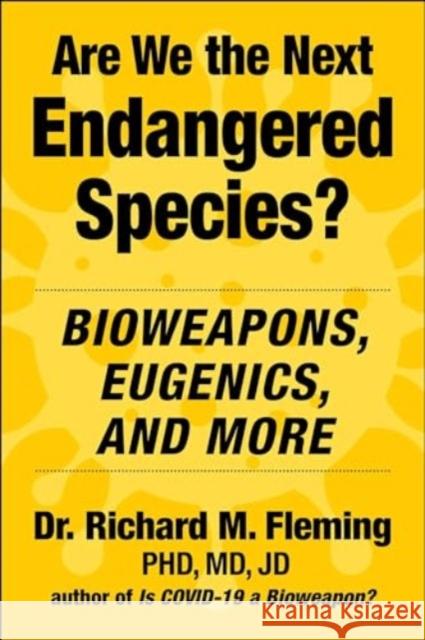 Are We the Next Endangered Species?: Bioweapons, Eugenics, and More Richard M. Fleming 9781510781672 Skyhorse Publishing