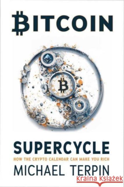 Bitcoin Supercycle: How the Crypto Calendar Can Make You Rich Michael Terpin 9781510782150 Skyhorse Publishing