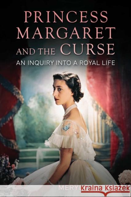 Princess Margaret and the Curse: An Inquiry into a Royal Life Meryle Secrest 9781510782563 Skyhorse Publishing