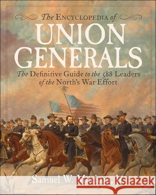 Encyclopedia of Union Generals Samuel W. Mitcham 9781510782860 Regnery History