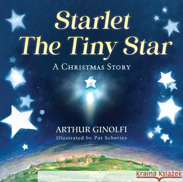 Starlet, The Tiny Star: A Christmas Story Arthur Ginolfi 9781510783478 Sky Pony
