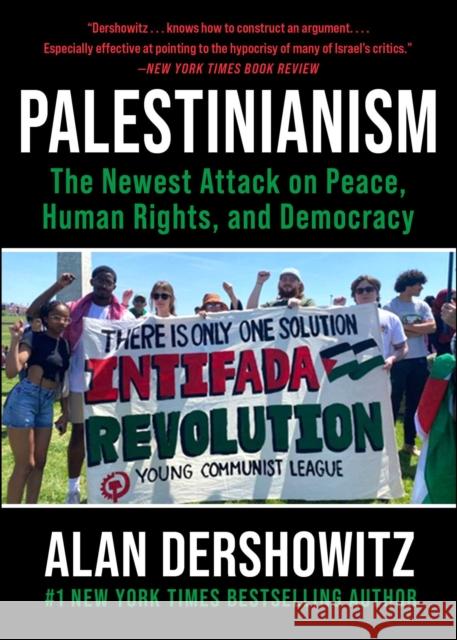 Palestinianism: The Newest Attack on Peace, Human Rights, and Democracy Alan Dershowitz 9781510784611 Skyhorse Publishing