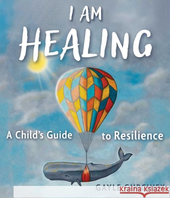 I Am Healing: A Child's Guide to Resilience Gayle Gurchiek 9781510784932