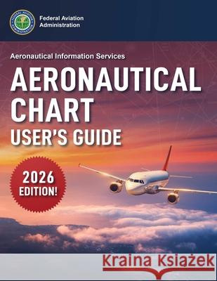 Aeronautical Chart User's Guide (2025) Federal Aviation Administration (FAA) 9781510785625 Skyhorse Publishing
