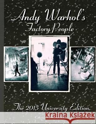 Andy Warhol's Factory People The 2015 University Edition: Welcome to the Silver Factory, Speeding Into the Future, Your 15 Minutes Are Up Shorr, Catherine O. 9781511400671