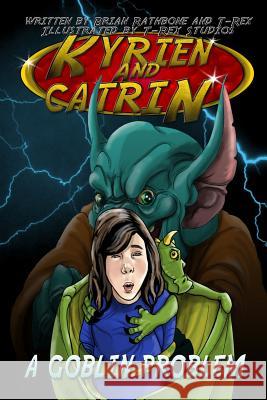 Kyrien and Catrin - A Goblin Problem: A fantasy adventure for kids and early eaders Studios, T-Rex 9781511401623