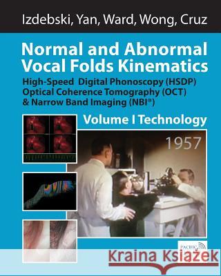 Normal and Abnormal Vocal Folds Kinematics: High Speed Digital Phonoscopy (HSDP), Optical Coherence Tomography (OCT) & Narrow Band Imaging (NBI(R)), V Yan, Yuling 9781511401852 Createspace