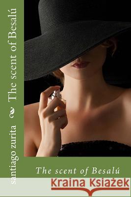 The scent of Besalu: The scent of Besalu Fox, Sarah Kathryn 9781511403108 Createspace