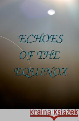 Echoes of the Equinox C. C. Phillips 9781511403412 Createspace