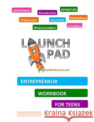 Launch Pad: Entrepreneur Workbook for Teens Mary Grothe 9781511406253