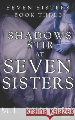 Shadows Stir at Seven Sisters M. L. Bullock 9781511407441 Createspace