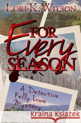 For Every Season Lori K. Wilson 9781511408073 Createspace