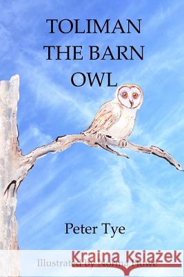 Toliman the Barn Owl Peter Tye Norma Howe 9781511408578 Createspace