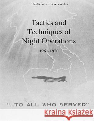 Tactics and Techniques of Night Operations 1961-1970 Office of Air Force History and U. S. Ai 9781511410045