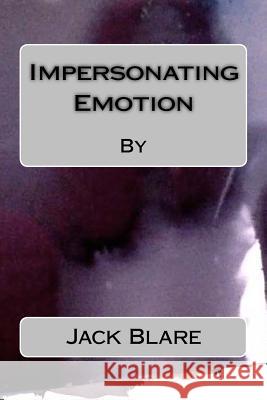 Impersonating Emotion Jack Blare 9781511410953