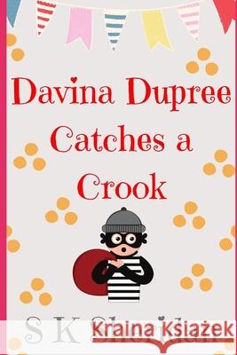 Davina Dupree Catches a Crook: Fifth in the Egmont School Series S. K. Sheridan 9781511411035 Createspace