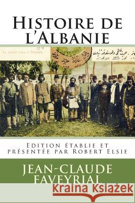 Histoire de l'Albanie Robert Elsie Jean-Claude Faveyrial 9781511411301 Createspace Independent Publishing Platform