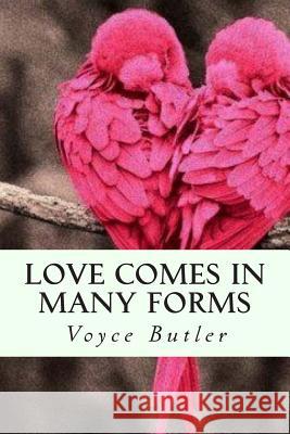 Love Comes In Many Forms: Love is adversed Butler, Voyce 9781511411455