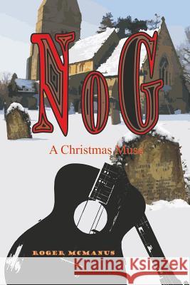 Nog: A Christmas Muse Roger McManus 9781511411806 Createspace