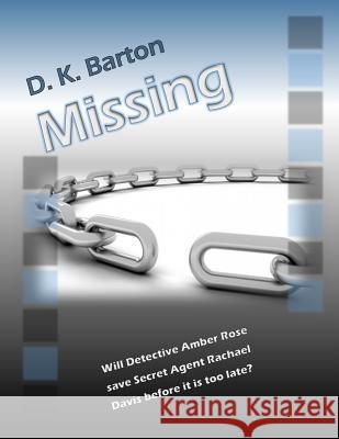 Missing: The Adventures of Detective Amber Rose Mrs Dawn K. Barton 9781511411837 Createspace