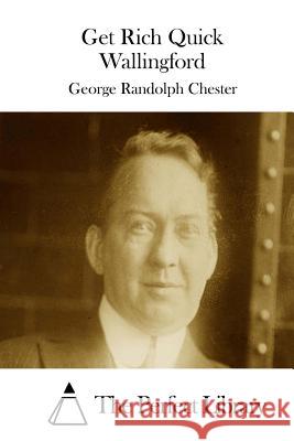 Get Rich Quick Wallingford George Randolph Chester The Perfect Library 9781511412513 Createspace