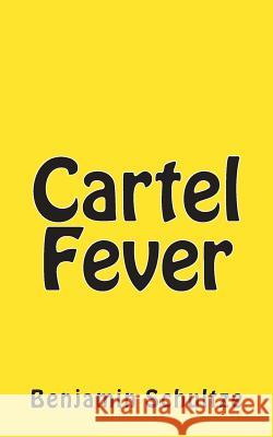 Cartel Fever Benjamin Schultze 9781511412810