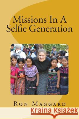 Missions In A Selfie Generation Maggard, Ron 9781511413978 Createspace