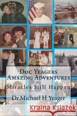 Doc Yeager's Amazing Adventures! Michael H. Yeager Dr Michael H. Yeager 9781511414647 Createspace