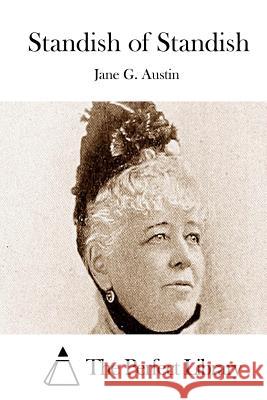 Standish of Standish Jane G. Austin The Perfect Library 9781511415002 Createspace