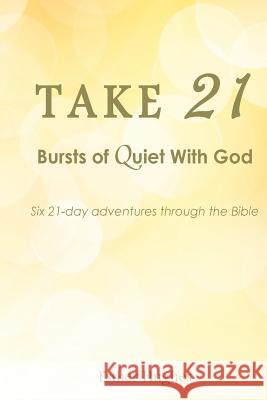 Take 21: : Bursts of Quiet With God Hughes, Esther J. 9781511416054 Createspace