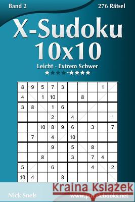 X-Sudoku 10x10 - Leicht bis Extrem Schwer - Band 2 - 276 Rätsel Snels, Nick 9781511416443