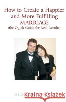 How to Create a Happier and More Fulfilling Marriage Shannon D. Smith 9781511416542 Createspace