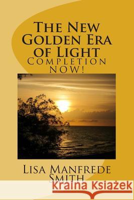 The New Golden Era of Light: Completion NOW! Pleiadian, L'Aura 9781511416603 Createspace