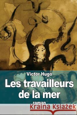 Les travailleurs de la mer Hugo, Victor 9781511416771 Createspace