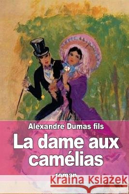 La dame aux camélias Dumas Fils, Alexandre 9781511417853
