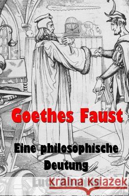 Goethes Faust: Eine philosophische Deutung Abeling, Lutz 9781511418461 Createspace