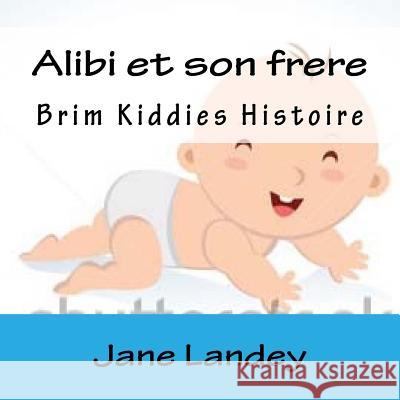 Alibi et son frere: Brim Kiddies Histoire Landey, Jane 9781511418829 Createspace Independent Publishing Platform