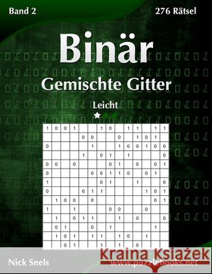 Binär Gemischte Gitter - Leicht - Band 2 - 276 Rätsel Snels, Nick 9781511419352 Createspace