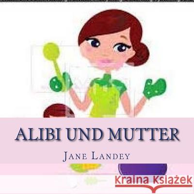 Alibi Und Mutter: Brim Kiddies Geschichten Jane Landey 9781511419871 Createspace