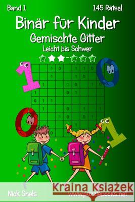 Binär für Kinder Gemischte Gitter - Leicht bis Schwer - Band 1 - 145 Rätsel Snels, Nick 9781511420167 Createspace