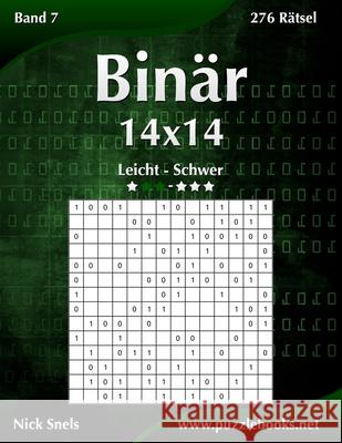 Binär 14x14 - Leicht bis Schwer - Band 7 - 276 Rätsel Snels, Nick 9781511420266 Createspace