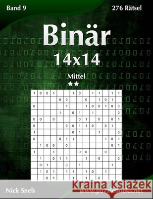 Binär 14x14 - Mittel - Band 9 - 276 Rätsel Snels, Nick 9781511420389 Createspace