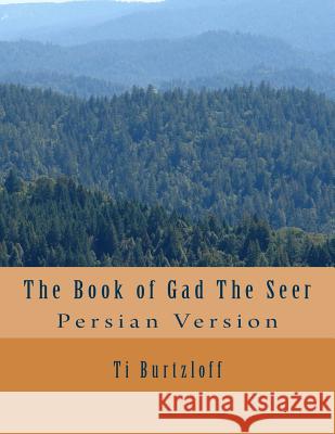 The Book of Gad the Seer: Persian Version Ti Burtzloff 9781511420990 Createspace