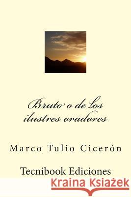 Bruto O de Los Ilustres Oradores Marco Tulio Ciceron 9781511423113 Createspace