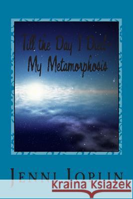 Till the Day I Died: My Metamorphosis Jenni Joplin 9781511424011