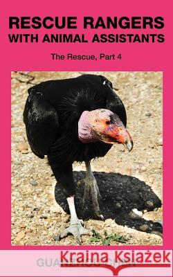 Rescue Rangers with Animal Assistants: The Rescue, Part 4 Guanzhou Chen 9781511425452 Createspace
